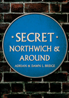 Secret Northwich  Around 1398103802 Book Cover