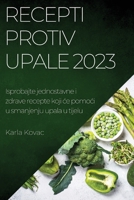 Recepti protiv upale 2023: Isprobajte jednostavne i zdrave recepte koji ce pomoci u smanjenju upala u tijelu 1837525757 Book Cover