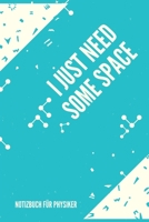 I Just Need Some Space: A5 Notizbuch KARIERT MATHE PHYSIK LEHRAMT CHEMIE LEHRER SCH�LER QUANTENMECHANIK UNTERRICHT TASCHENB�CHER PHYSIKLEHRER WITZE 1678738271 Book Cover