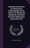 Decision procedures for elementary sublanguages of set theory. XI. Multilevel syllogistic extended by some elementary map constructs 1342003608 Book Cover