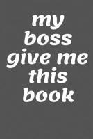 my boss give me this book: my boss give me this book: Lined notebook 1672665108 Book Cover