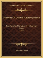Memoirs Of General Andrew Jackson: Together With The Letter Of Mr. Secretary Adams 1437023541 Book Cover
