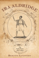 Ira Aldridge: The Early Years, 1807-1833 1580463819 Book Cover