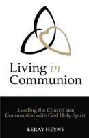 Living in Communion: Leading the Church into Communion with God Holy Spirit B0CGTRNXC4 Book Cover