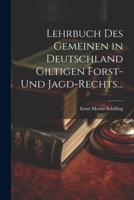 Lehrbuch des Gemeinen in Deutschland Giltigen Forst- und Jagd-Rechts... 1022652176 Book Cover