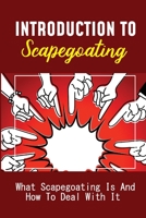 Introduction To Scapegoating: What Scapegoating Is And How To Deal With It: Scapegoat Theory Example B09BYN3DBS Book Cover