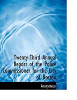 Twenty-Third Annual Report of the Police Commissioner for the City of Boston 1115427989 Book Cover