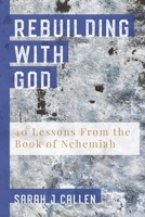 Rebuilding With God: 40 Lessons From the Book of Nehemiah B091F5Q9KS Book Cover