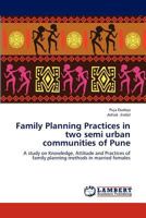 Family Planning Practices in two semi urban communities of Pune: A study on Knowledge, Attitude and Practices of family planning methods in married females 3659301086 Book Cover