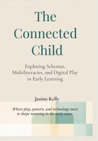 The Connected Child: Exploring Schemas, Multiliteracies, and Digital Play in Early Learning 1764525825 Book Cover