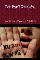 You Don't Own Me! 1514397749 Book Cover
