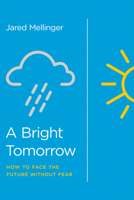 A Bright Tomorrow: How to Face the Future Without Fear 1948130017 Book Cover