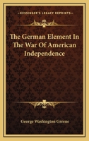 The German Element in the War of American Independence 1500898058 Book Cover