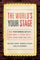 The World's Your Stage: How Performing Artists Can Make a Living While Still Doing What They Love 0814436153 Book Cover