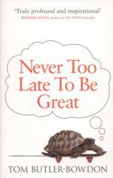 Never Too Late To Be Great: The Power of Thinking Long 0753539810 Book Cover