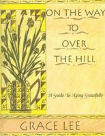 On the Way to over the Hill : A Guide to Aging Gracefully 0944638112 Book Cover