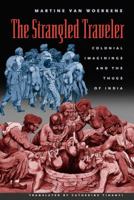 The Strangled Traveler: Colonial Imaginings and the Thugs of India 0226850862 Book Cover