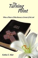 The Turning Point: When the Pleaser of Man Becomes a Servant of the Lord 1438996772 Book Cover