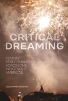 Critical Dreaming: Feminist Performances across the Indigenous Americas 1479835374 Book Cover
