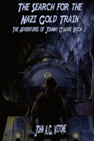 The Search for the Nazi Gold Train: The Adventures of Johnny O'Hare Book 2 B09LGZVCN9 Book Cover