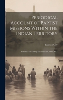 Periodical Account of Baptist Missions Within the Indian Territory: For the Year Ending December 31, 1836, No.1 1021500631 Book Cover