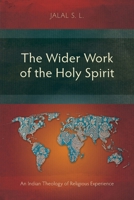 The Wider Work of the Holy Spirit: An Indian Theology of Religious Experience (Studies in Theology) 183973938X Book Cover