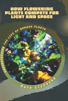 How Flowering Plants Compete for Light and Space: Understanding the Life of Garden Plants B0GXQ4P316 Book Cover