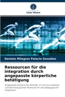 Ressourcen für die integration durch angepasste körperliche betätigung: Angepasste körperliche Aktivität, ihr kommunikatives und technologisches ... die pädagogische Integration 620405564X Book Cover