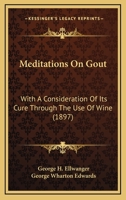 Meditations On Gout: With A Consideration Of Its Cure Through The Use Of Wine 1018050620 Book Cover