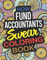 How Fund Accountants Swear Coloring Book: A Fund Accountant Coloring Book 1675701946 Book Cover