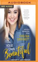 Your Own Beautiful: Advice & Inspiration from Youtube Sensation Chelsea Crockett 1978602081 Book Cover