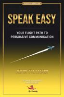 Speak Easy: Your Flight Path to Persuasive Communication 1929840098 Book Cover