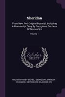 Sheridan, Vol. 1 of 2: From New and Original Material; Including a Manuscript Diary by Georgiana Duchess of Devonshire (Classic Reprint) 1378505158 Book Cover