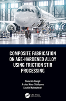 Composite Fabrication on Age-Hardened Alloy using Friction Stir Processing 0367679728 Book Cover