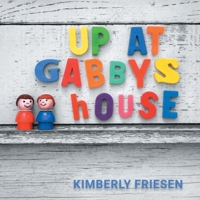 Up at Gabby's House 1038341809 Book Cover
