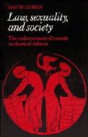 Law, Sexuality, and Society: The Enforcement of Morals in Classical Athens 0521466423 Book Cover