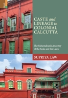 Caste and Lineage in Colonial Calcutta: : The Subarnabanik Ancestry of the Seals and the Laws 9371794887 Book Cover
