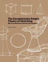 The Exceptionally Simple Theory of Sketching: Easy to Follow Tips and Tricks to Make your Sketches Look Beautiful 9063693346 Book Cover