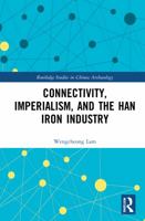 Connectivity, Imperialism, and the Han Iron Industry 1032194480 Book Cover