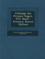 Feldz�ge Des Prinzen Eugen, XVI. Band 1294367404 Book Cover