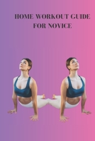 HOME WORKOUT GUIDE FOR NOVICE: Building your home workout routine timetables B0CB2FTZFH Book Cover