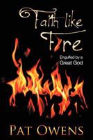 Faith Like Fire: Engulfed by a Great God 1462705391 Book Cover