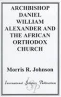 Archbishop Daniel William Alexander and the African Orthodox Church 1573093416 Book Cover