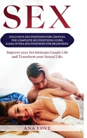 Sex: Exclusive Sex Positions for Couples, the Complete Positions Guide, Kama Sutra for Beginners. Improve your Intimate Couple Life and Transform your Sexual Life 1801255202 Book Cover