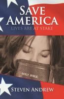 Save America: Lives Are at Stake 0977955087 Book Cover