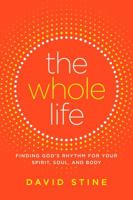 The Whole Life: Finding God's Rhythm for Your Spirit, Soul, and Body 1501151908 Book Cover