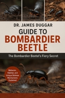 GUIDE TO BOMBARDIER BEETLE: The Bombardier Beetle’s Fiery Secret” B0FRZJJZY8 Book Cover