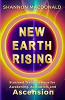 New Earth Rising: Starseed Transmissions for Awakening, Activation, and Ascension 1736510266 Book Cover
