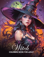 witch coloring book for adults: witch coloring book of shadows: Explore Mysteries of Witchcraft, Let Your Creativity Cast the Magic B0CQ51C757 Book Cover