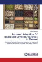 Farmers’ Adoption Of Improved Soybean Varieties in Malawi: Assessing factors influencing adoption of improved soybean varieties in Lilongwe and Dowa districts 3659116017 Book Cover